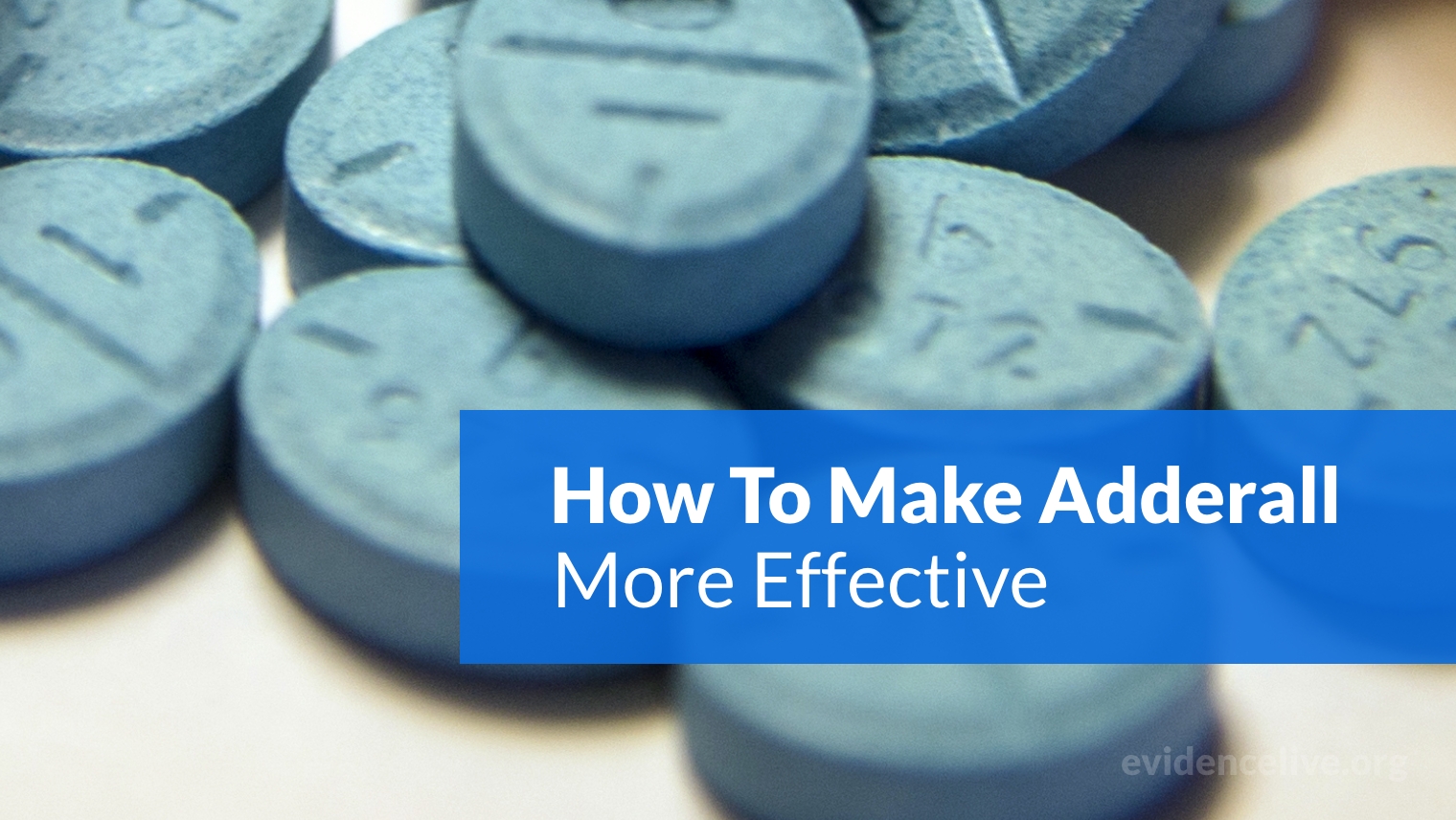 How To Make Adderall More Effective, Stronger & Last Longer